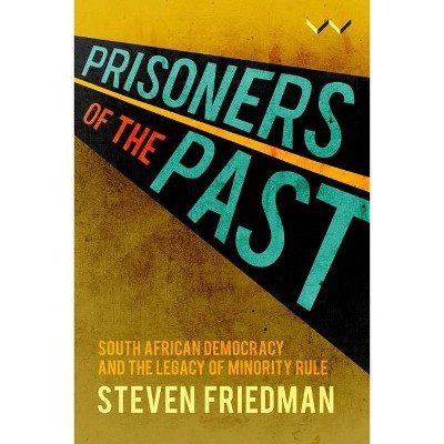 Prisoners of the Past - by  Steven Friedman (Hardcover)