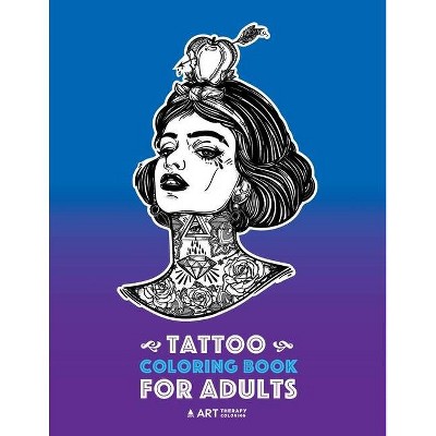 Tattoo Coloring Books For Adults - by  Art Therapy Coloring (Paperback)