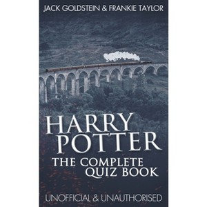 Harry Potter - The Complete Quiz Book - by  Jack Goldstein & Frankie Taylor & Jack Goldstein (Paperback) - 1 of 1
