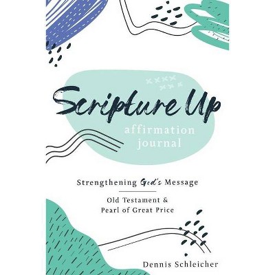 Scripture Up Affirmation Journal - by  Dennis Schleicher (Paperback)