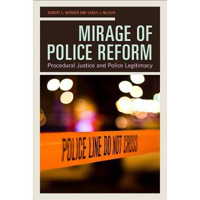 Mirage of Police Reform - by  Robert E Worden & Sarah J McLean (Paperback)