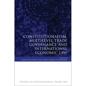 Constitutionalism, Multilevel Trade Governance and International Economic Law (Revised) - (Studies in International Trade and Investment Law) - 1 of 1