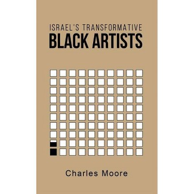 Israel's Transformative Black Artists - by  Charles Moore (Paperback)