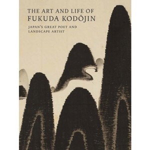 The Art and Life of Fukuda Kodojin - by  Andreas Marks & Paul Berry & Jonathan Chaves (Paperback) - 1 of 1