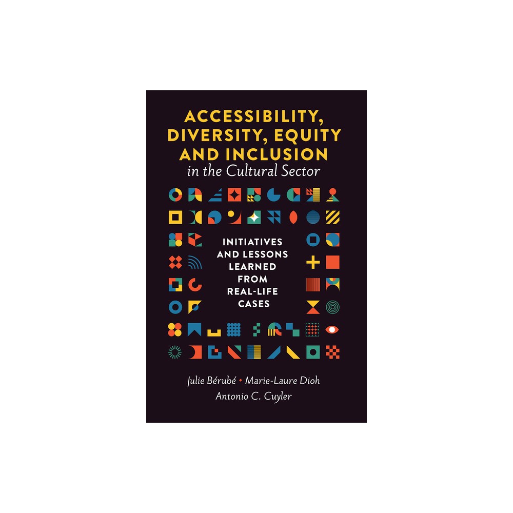 Accessibility, Diversity, Equity and Inclusion in the Cultural Sector - by Julie Brub & Marie-Laure Dioh & Antonio C Cuyler (Hardcover)