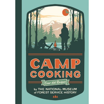 Camp Cooking, New Edition - by  National Museum of Forest Service History (Paperback)