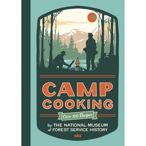 Camp Cooking, New Edition - by  National Museum of Forest Service History (Paperback) - 1 of 1