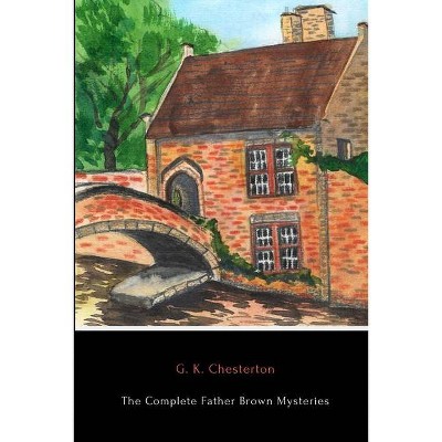 The Complete Father Brown Mysteries - by  G K Chesterton (Paperback)