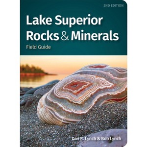 Lake Superior Rocks & Minerals Field Guide - (Rocks & Minerals Identification Guides) 2nd Edition by  Dan R Lynch & Bob Lynch (Paperback) - 1 of 1