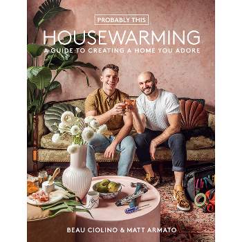 Probably This Housewarming - by  Beau Ciolino & Matt Armato (Hardcover)