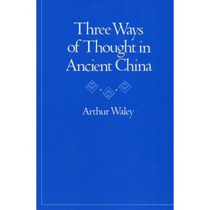 Three Ways of Thought in Ancient China - by  Arthur Waley (Paperback) - 1 of 1