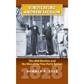 Vindicating Andrew Jackson - (American Presidential Elections) by  Donald B Cole (Hardcover)