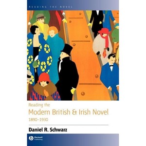 Reading the Modern British and Irish Novel 1890 - 1930 - (Reading the Novel) by  Daniel R Schwarz (Hardcover) - 1 of 1