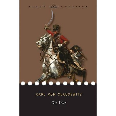 On War (King's Classics) - by  Carl Von Clausewitz (Paperback)