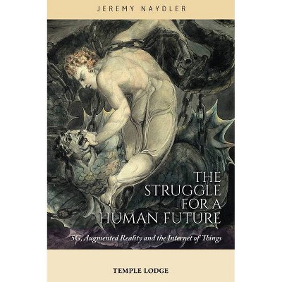 The Struggle for a Human Future - by  Jeremy Naydler (Paperback)