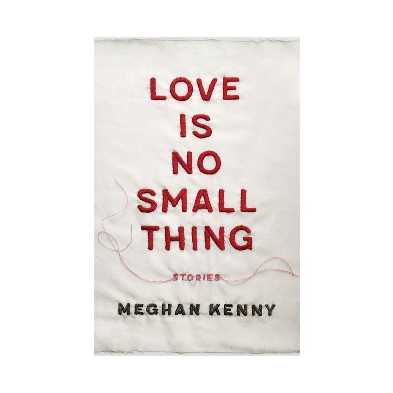 Love Is No Small Thing - (Yellow Shoe Fiction) by  Meghan Kenny (Paperback), 1 of 2