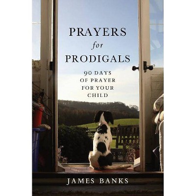 Prayers for Prodigals - by  James Banks (Paperback)