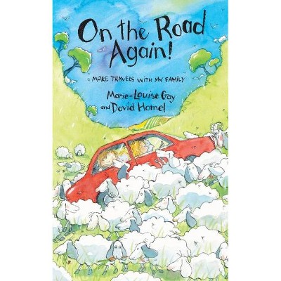 On the Road Again! - by  Marie-Louise Gay & David Homel (Paperback)