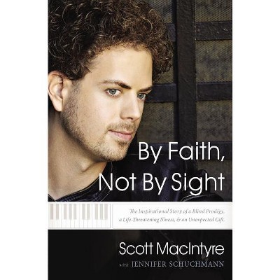 By Faith, Not By Sight - by  Scott Macintyre (Paperback)