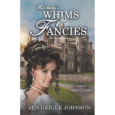 Her Lady's Whims and Fancies - (Lords for the Sisters of Sussex) by  Jen Geigle Johnson (Paperback)