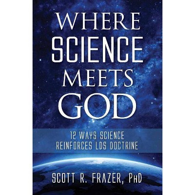 Where Science Meets God - by  Scott Frazer (Paperback)