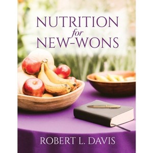 Nutrition for New-Wons - by  Robert L Davis (Paperback) - 1 of 1