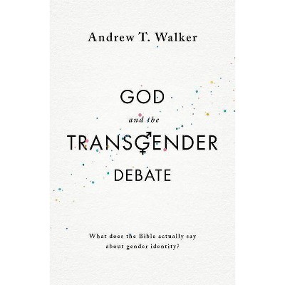 God and the Transgender Debate - by  Andrew T Walker (Paperback)