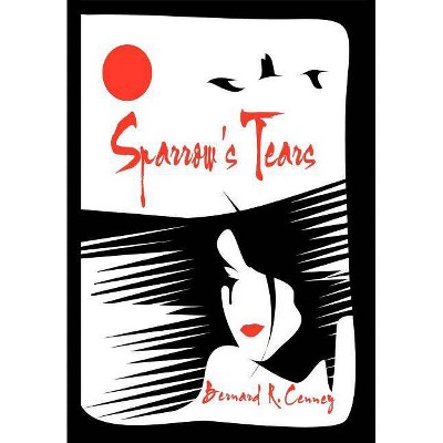 Sparrow's Tears - by  Bernard R Cenney (Hardcover)