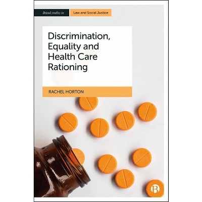 Discrimination, Equality and Health Care Rationing - (Bristol Studies in Law and Social Justice) by  Rachel Horton (Hardcover)