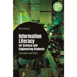 Information Literacy for Science and Engineering Students - (Libraries Unlimited Series for Teaching Information Literacy Today) by  Mary Dejong - 1 of 1