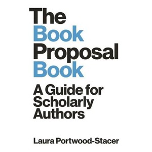 The Book Proposal Book - (Skills for Scholars) by Laura Portwood-Stacer - 1 of 1