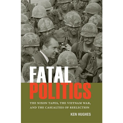 Fatal Politics - (Miller Center Studies on the Presidency) by  Ken Hughes (Paperback)