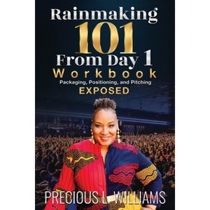 Rainmaking 101 From Day 1 - by  Precious L Williams (Paperback) - 1 of 1