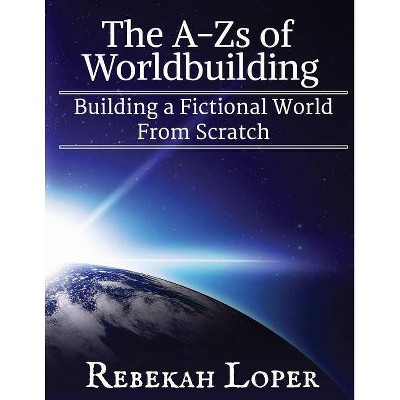 The A-Zs of Worldbuilding - by  Rebekah Loper (Paperback)