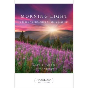 Morning Light - (Hazelden Meditations) by  Amy E Dean (Paperback) - 1 of 1