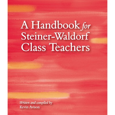 A Handbook for Steiner-Waldorf Class Teachers - 3rd Edition by  Kevin Avison (Paperback)
