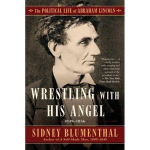 Wrestling with His Angel - (Political Life of Abraham Lincoln) by  Sidney Blumenthal (Paperback) - 1 of 1