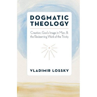 Dogmatic Theology - Annotated by  Vladimir Lossky (Paperback)