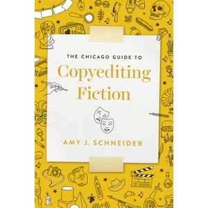 The Chicago Guide to Copyediting Fiction - (Chicago Guides to Writing, Editing, and Publishing) by  Amy J Schneider (Paperback) - 1 of 1