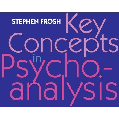 Key Concepts in Psychoanalysis - by  Stephen Frosh (Paperback)