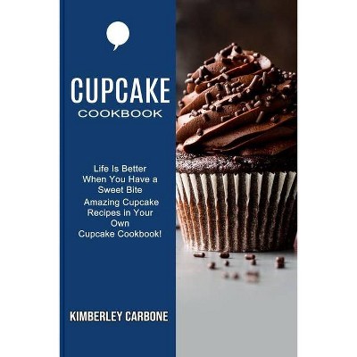 Cupcake Cookbook - by  Kimberley Carbone (Paperback)