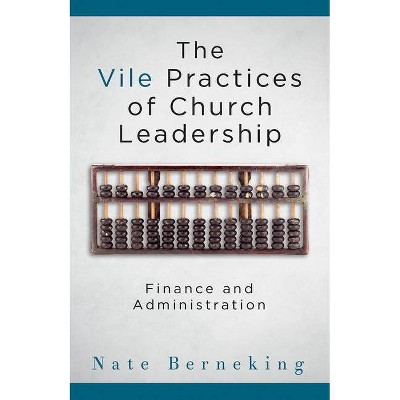 The Vile Practices of Church Leadership - by  Nate Berneking (Paperback)