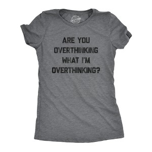 Womens Are You Overthinking What I'm Overthinking T Shirt Funny Anxiety Sarcastic Tee - Crazy Dog Women's T Shirt - 1 of 4