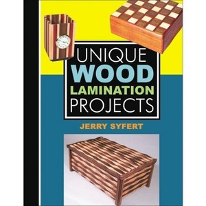 Unique Wood Lamination Projects - by  Jerry Syfert (Paperback) - 1 of 1