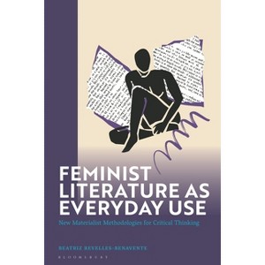 Feminist Literature as Everyday Use - by  Beatriz Revelles-Benavente (Hardcover) - 1 of 1