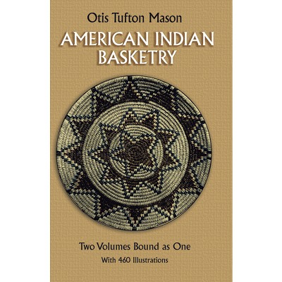 American Indian Basketry - (Dover Crafts: Weaving & Dyeing) by  Otis Tufton Mason (Paperback)