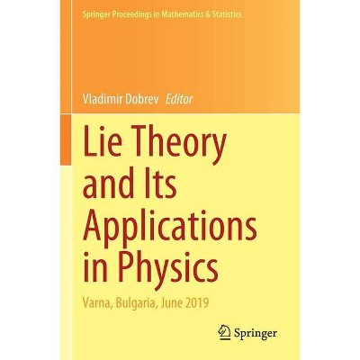 Lie Theory and Its Applications in Physics - by  Vladimir Dobrev (Paperback)