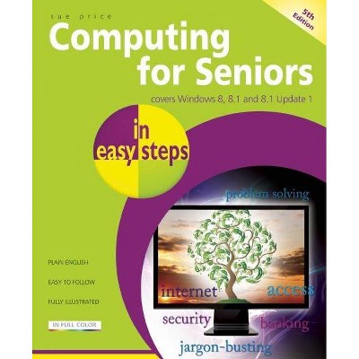 Computing for Seniors in Easy Steps - (In Easy Steps) 5th Edition by  Sue Price (Paperback)