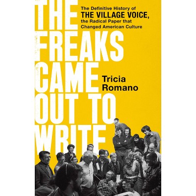 The Freaks Came Out To Write - By Tricia Romano (hardcover) : Target