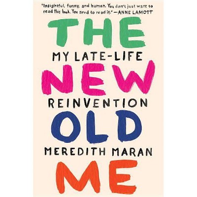 The New Old Me - by  Meredith Maran (Hardcover)